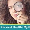 Cervical Cancer in Young Women: Mythbusters